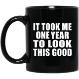 1st Birthday Took Me 1 Year To Look This Good - 11 Oz Coffee Mug Black