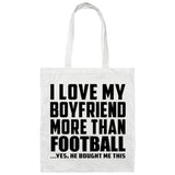 I Love My Boyfriend More Than Football - Tote Bag White