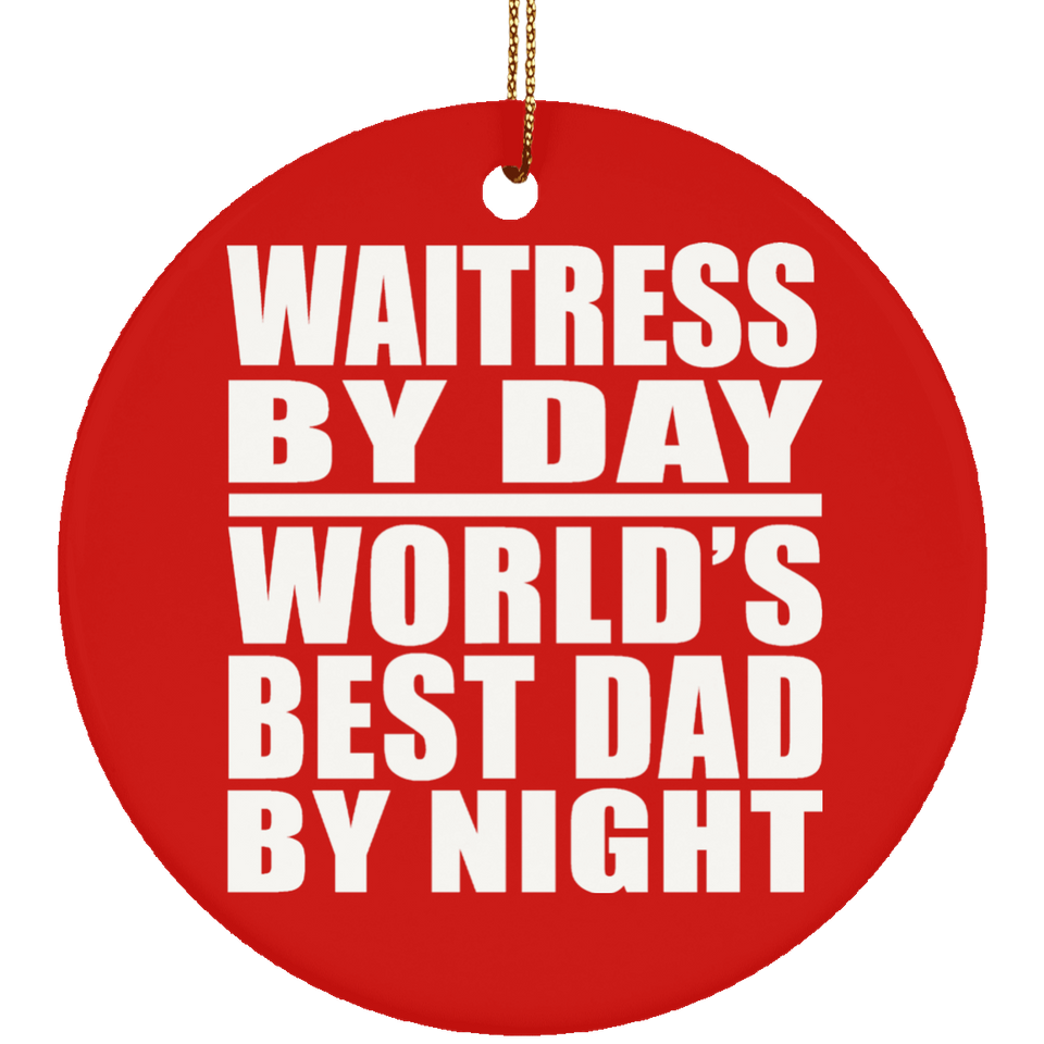 Waitress By Day World's Best Dad By Night - Circle Ornament