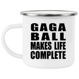 Gaga Ball Makes Life Complete - 12oz Camping Mug