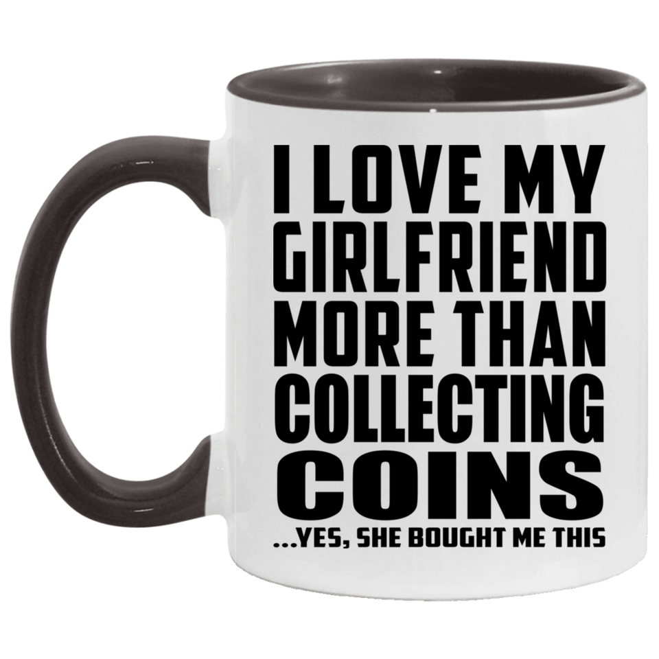 I Love My Girlfriend More Than Collecting Coins - 11oz Accent Mug Black