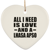 All I Need Is Love And A Lhasa Apso - Heart Ornament