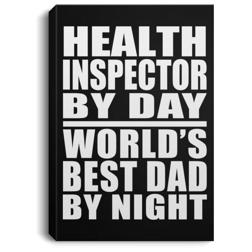 Health Inspector By Day World's Best Dad By Night - Canvas Portrait