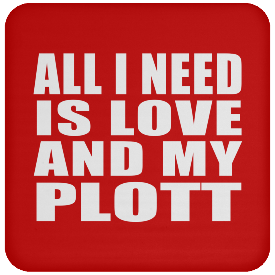 All I Need Is Love And My Plott - Drink Coaster