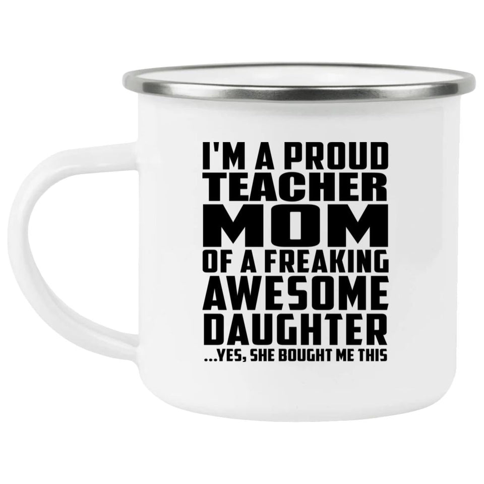 Proud Teacher Mom Of Awesome Daughter - 12oz Camping Mug