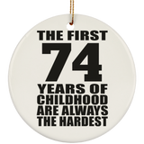 74th Birthday First 74 Years of Childhood Are The Hardest - Circle Ornament