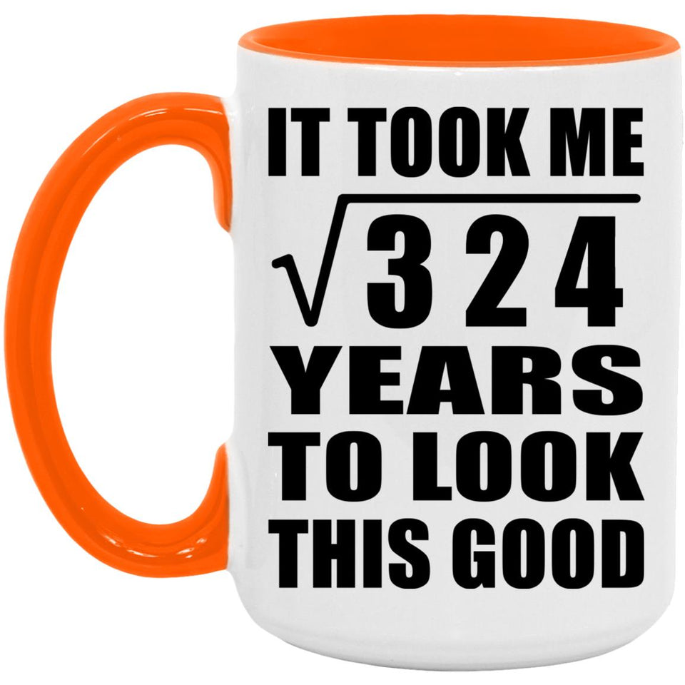 18th Birthday Took Square Root of 324 Years To Look Good - 15oz Accent Mug Orange