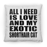 All I Need Is Love And My Exotic Shorthair Cat - Throw Pillow