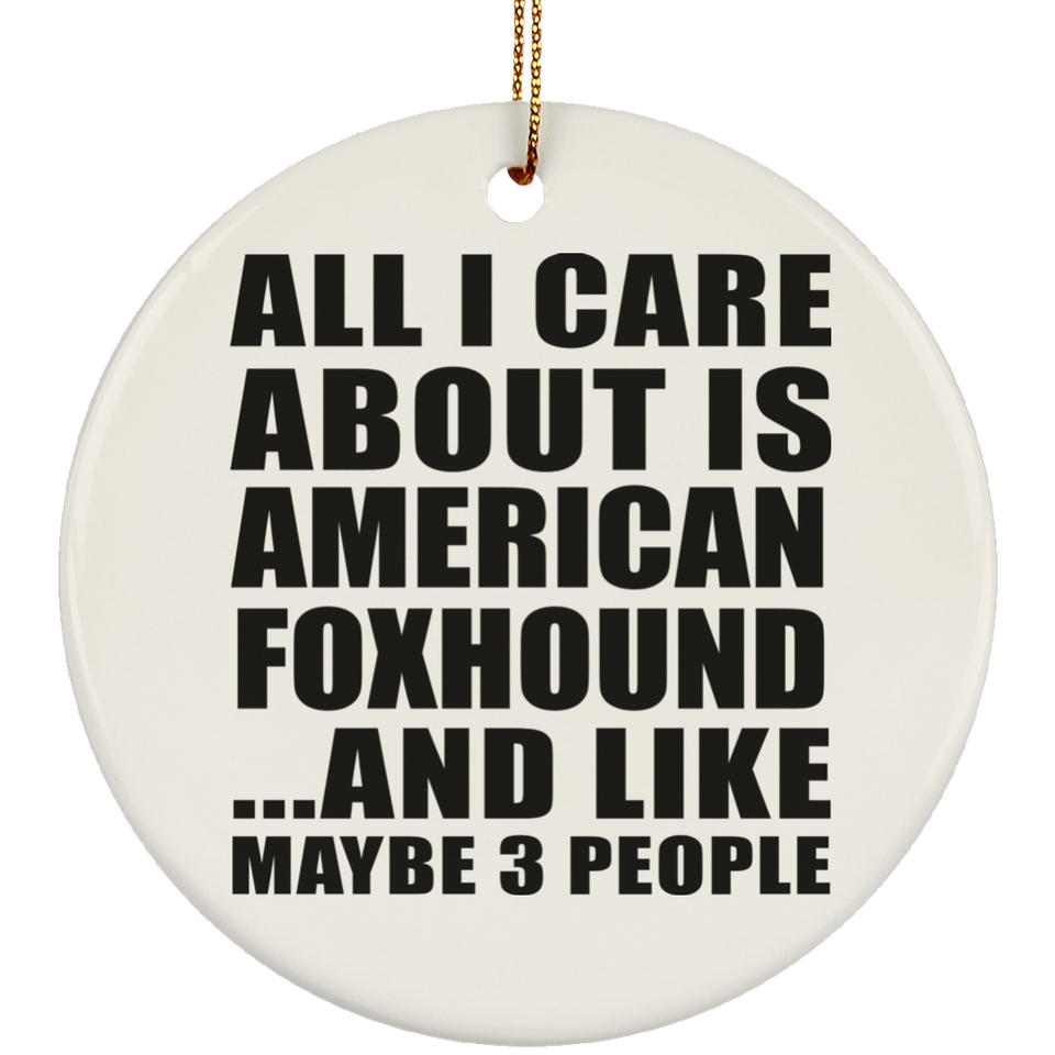 All I Care About Is American Foxhound - Circle Ornament