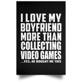 I Love My Boyfriend More Than Collecting Video Games - Poster Portrait