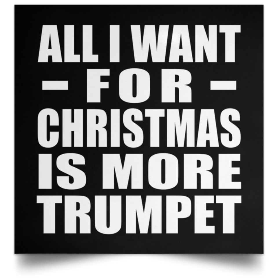 All I Want For Christmas Is More Trumpet - Poster Square