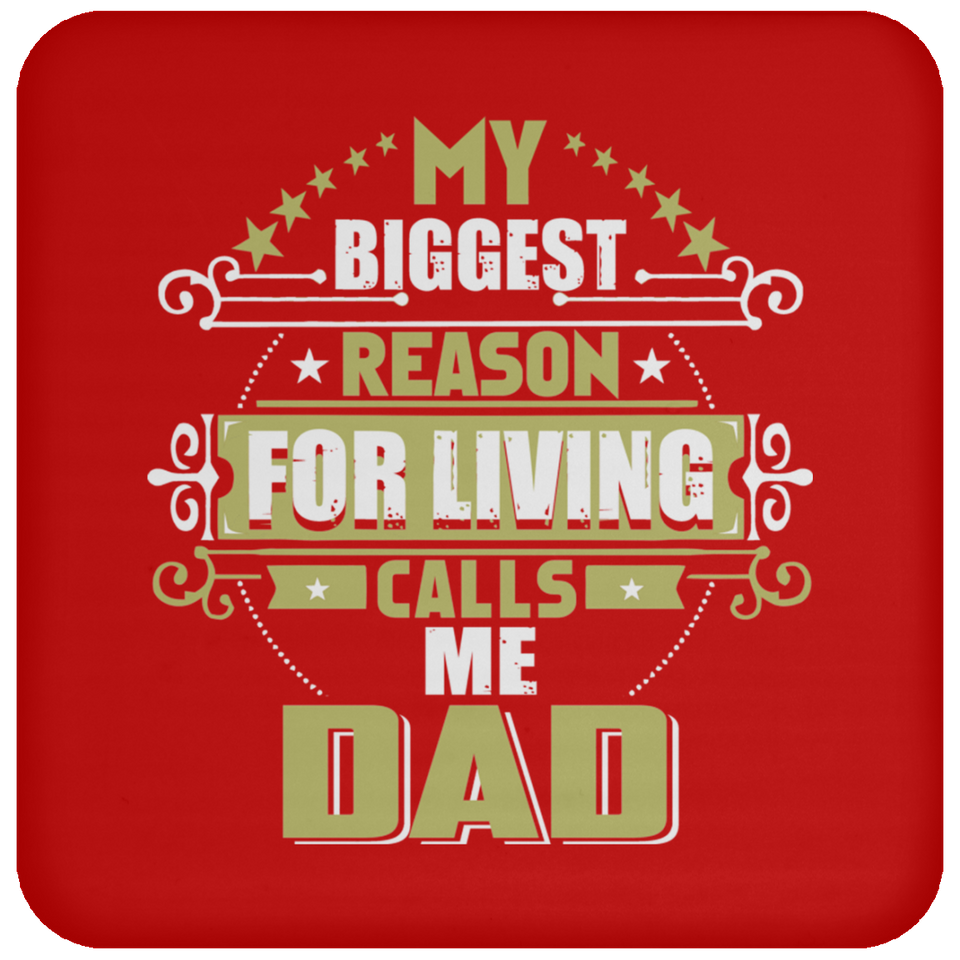 My Biggest Reason For Living Calls Me Dad - Drink Coaster