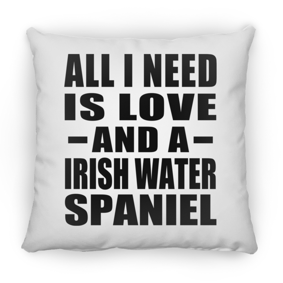 All I Need Is Love And A Irish Water Spaniel - Throw Pillow