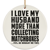 I Love My Husband More Than Collecting Matchboxes - Circle Ornament