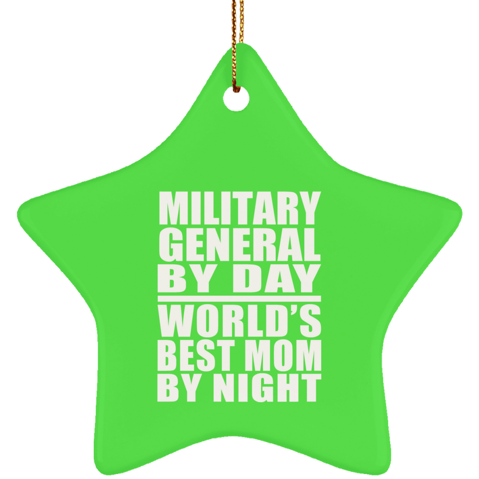Military General By Day World's Best Mom By Night - Star Ornament