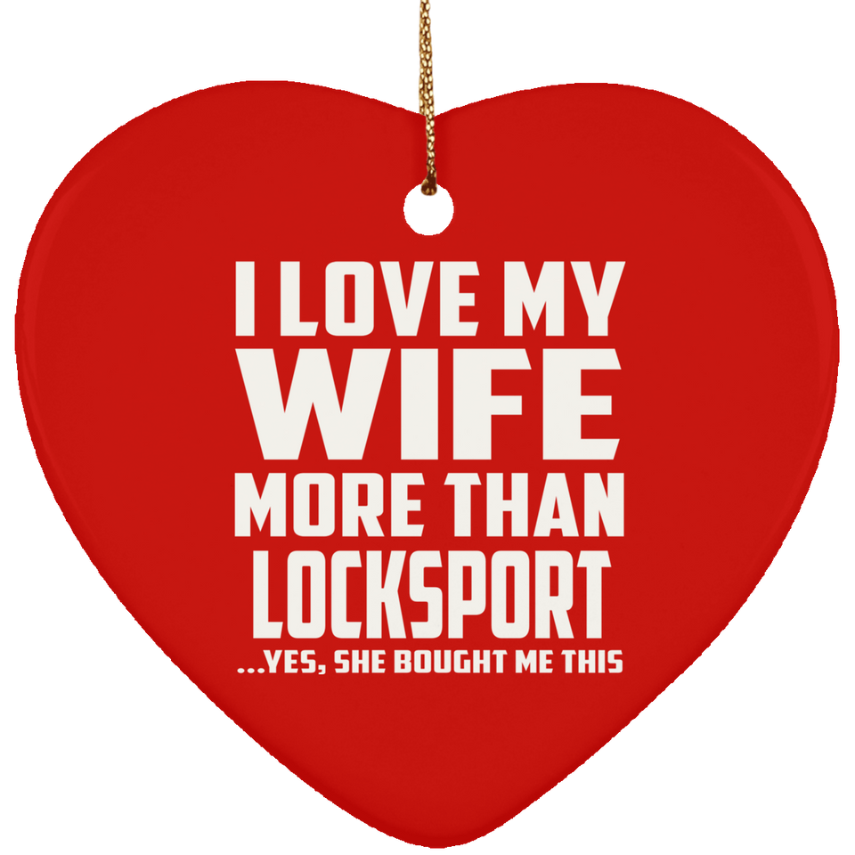 I Love My Wife More Than Locksport - Heart Ornament