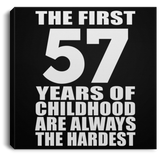 57th Birthday First 57 Years of Childhood Are The Hardest - Canvas Square