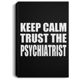 Keep Calm and Trust The Psychiatrist - Canvas Portrait