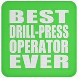 Best Drill-Press Operator Ever - Drink Coaster