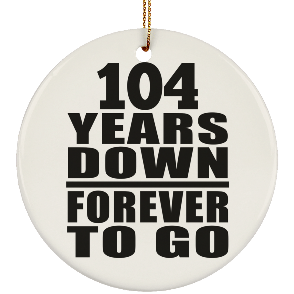 104th Anniversary 104 Years Down Forever to Go - Circle Ornament