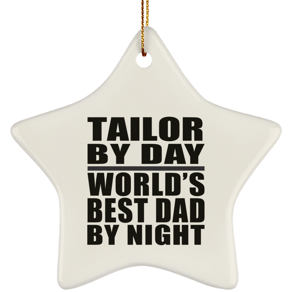 Tailor By Day World's Best Dad By Night - Star Ornament