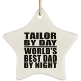 Tailor By Day World's Best Dad By Night - Star Ornament