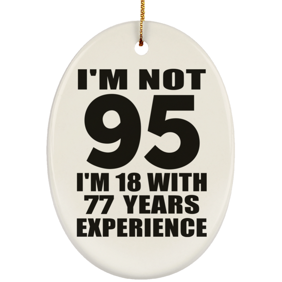 95th Birthday I'm Not 95 I'm 18 With 77 Years Experience - Oval Ornament