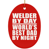 Welder By Day World's Best Dad By Night - Oval Ornament