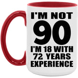 90th Birthday I'm Not 90 I'm 18 With 72 Years Experience - 15oz Accent Mug Red
