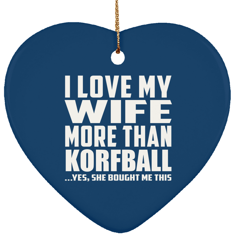 I Love My Wife More Than Korfball - Heart Ornament