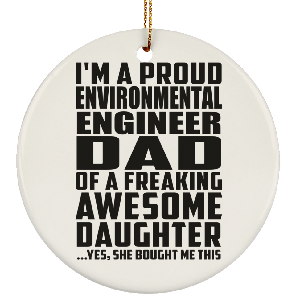 Proud Environmental Engineer Dad Of Awesome Daughter - Circle Ornament