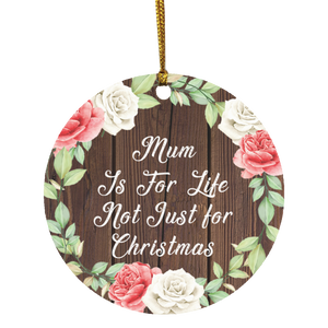 Mum Is For Life, Not Just For Christmas - Circle Ornament A