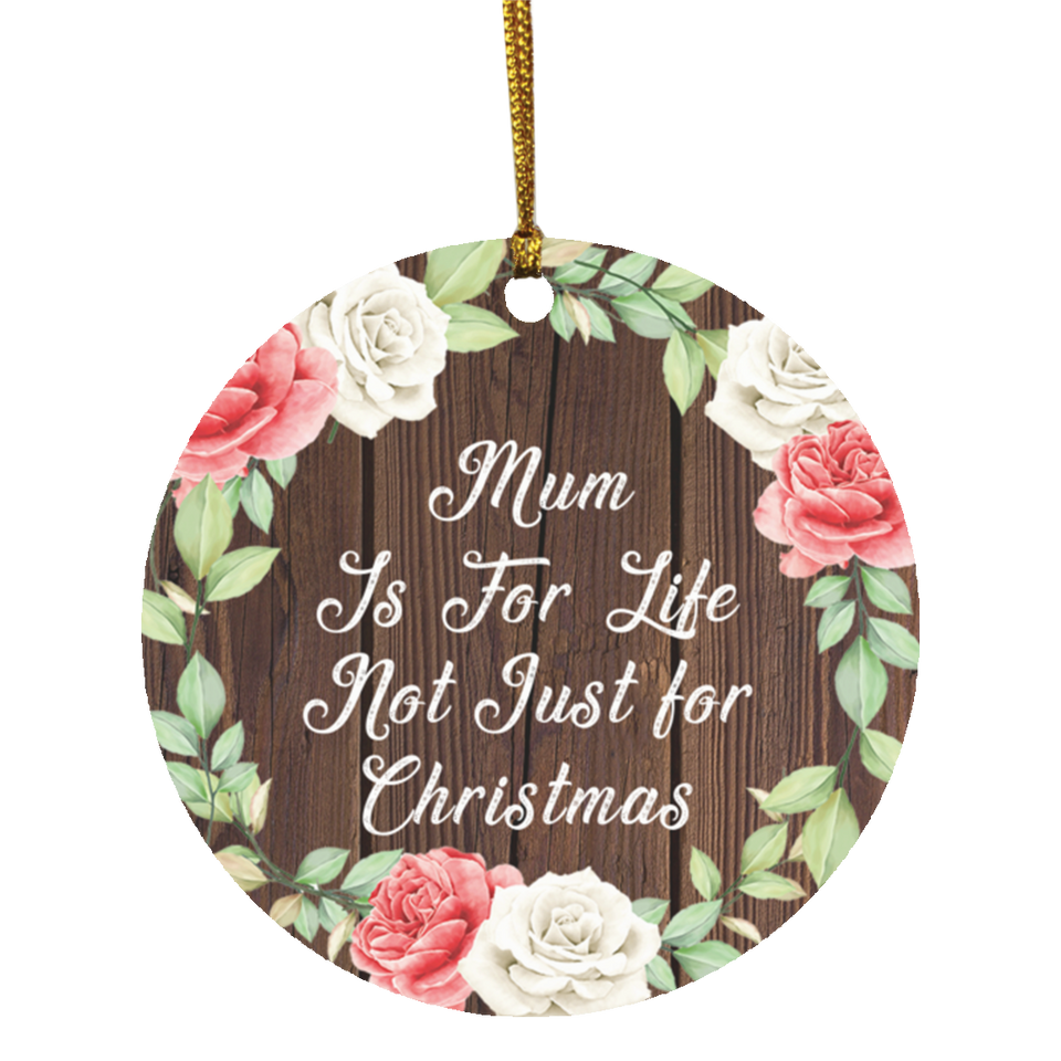 Mum Is For Life, Not Just For Christmas - Circle Ornament A