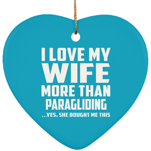 I Love My Wife More Than Paragliding - Heart Ornament