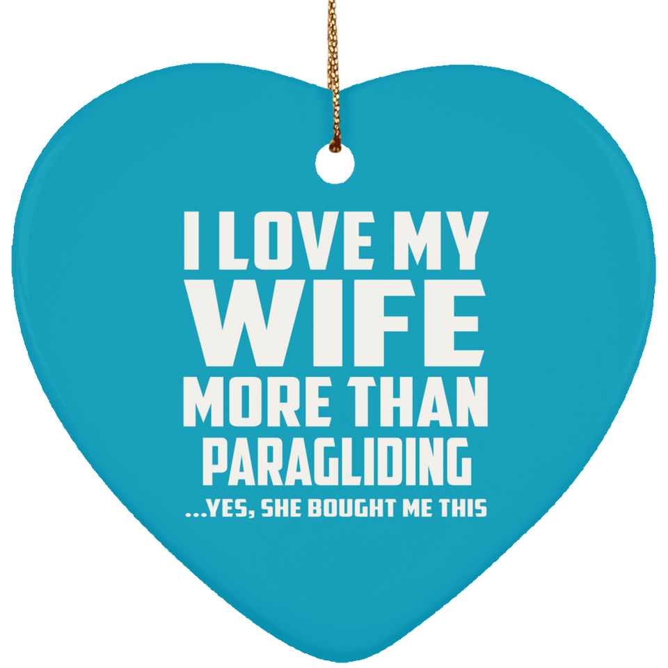 I Love My Wife More Than Paragliding - Heart Ornament