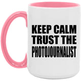 Keep Calm and Trust The Photojournalist - 15oz Accent Mug Pink