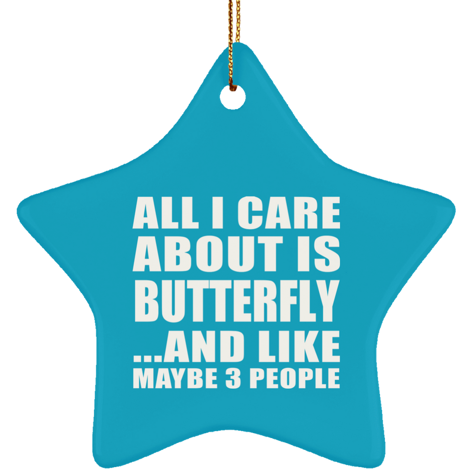 All I Care About Is Butterfly - Star Ornament