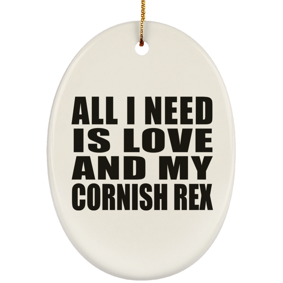 All I Need Is Love And My Cornish Rex - Oval Ornament