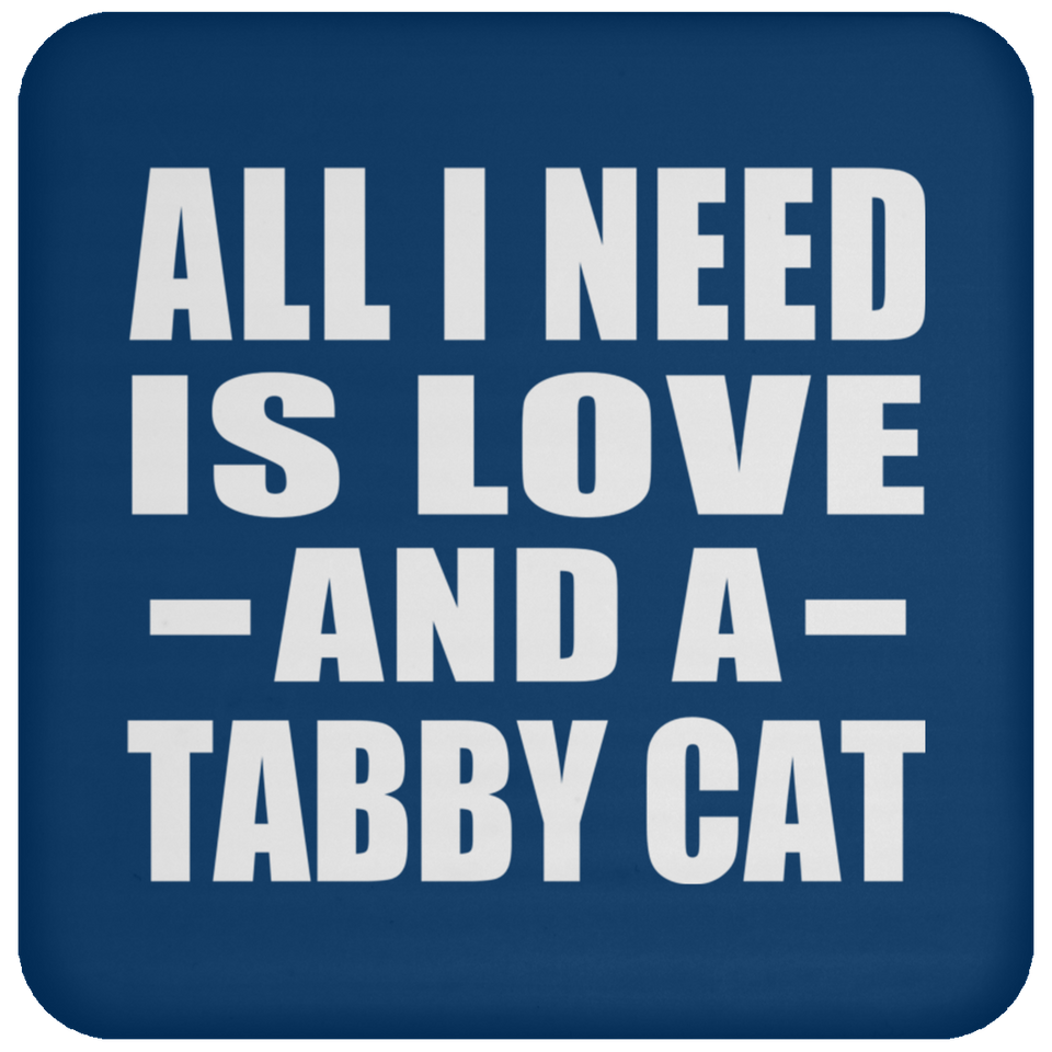 All I Need Is Love And A Tabby Cat - Drink Coaster