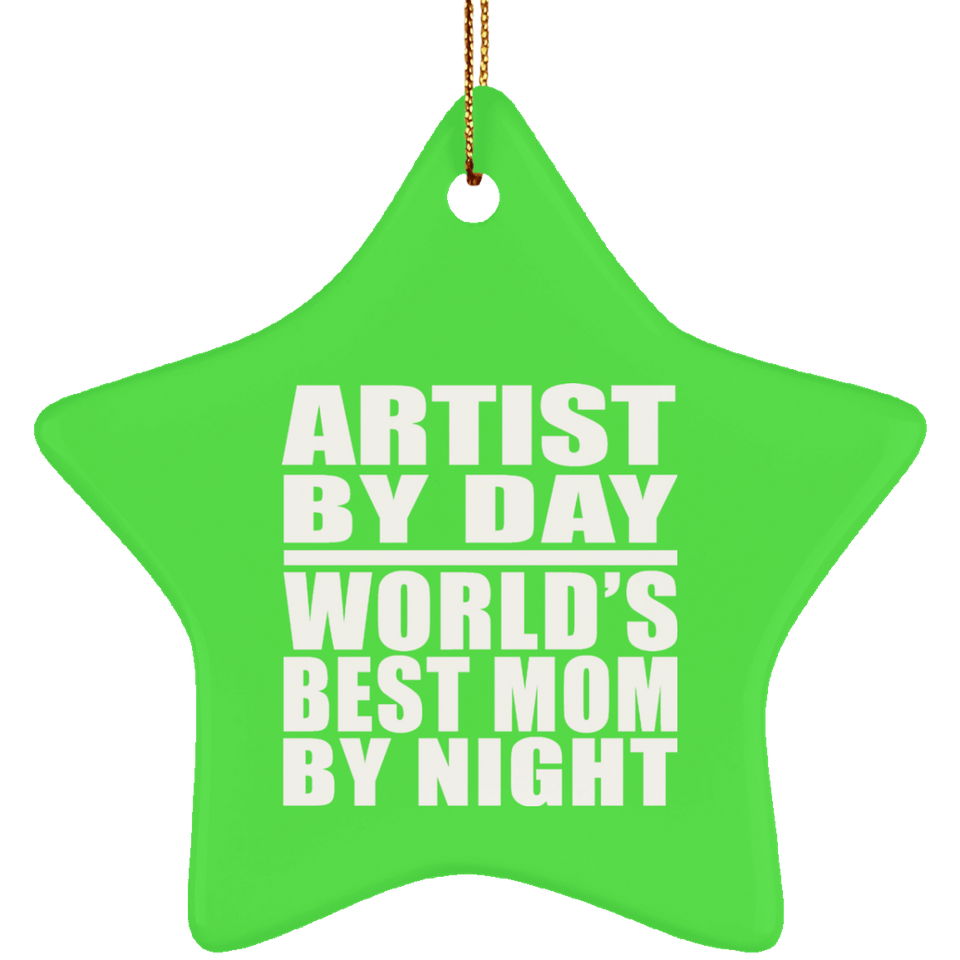 Artist By Day World's Best Mom By Night - Star Ornament