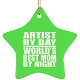 Artist By Day World's Best Mom By Night - Star Ornament