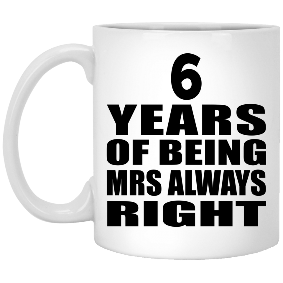 6th Anniversary 6 Years of Being Mrs Always Right - 11oz Coffee Mug