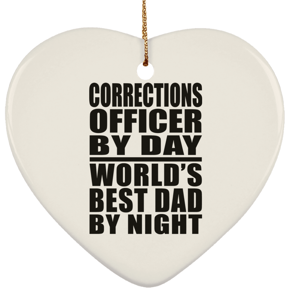 Corrections Officer By Day World's Best Dad By Night - Heart Ornament