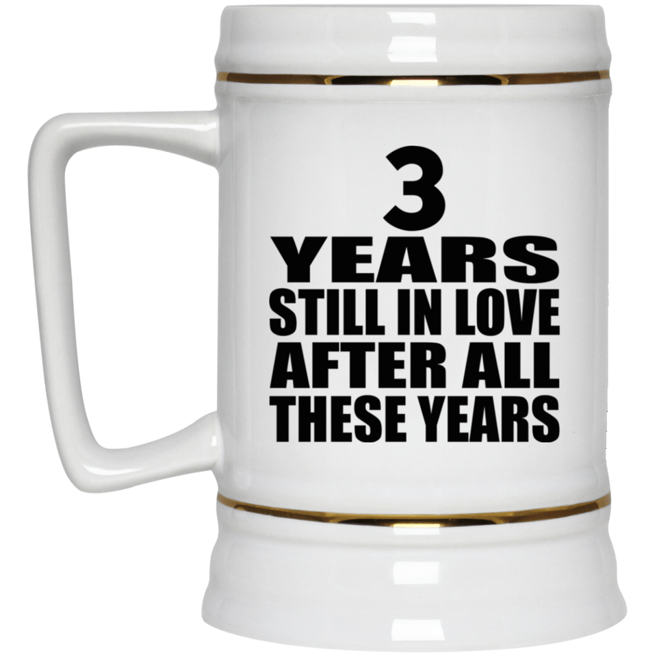 3rd Anniversary 3 Years Still In Love After These Years - Beer Stein