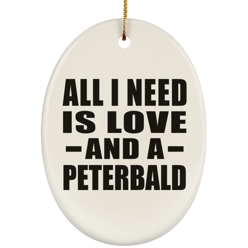 All I Need Is Love And A Peterbald - Oval Ornament