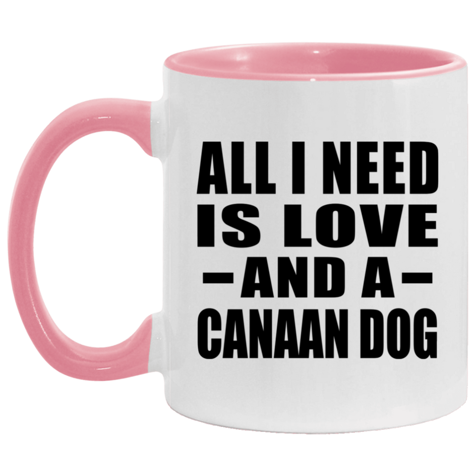 All I Need Is Love And A Canaan Dog - 11oz Accent Mug Pink