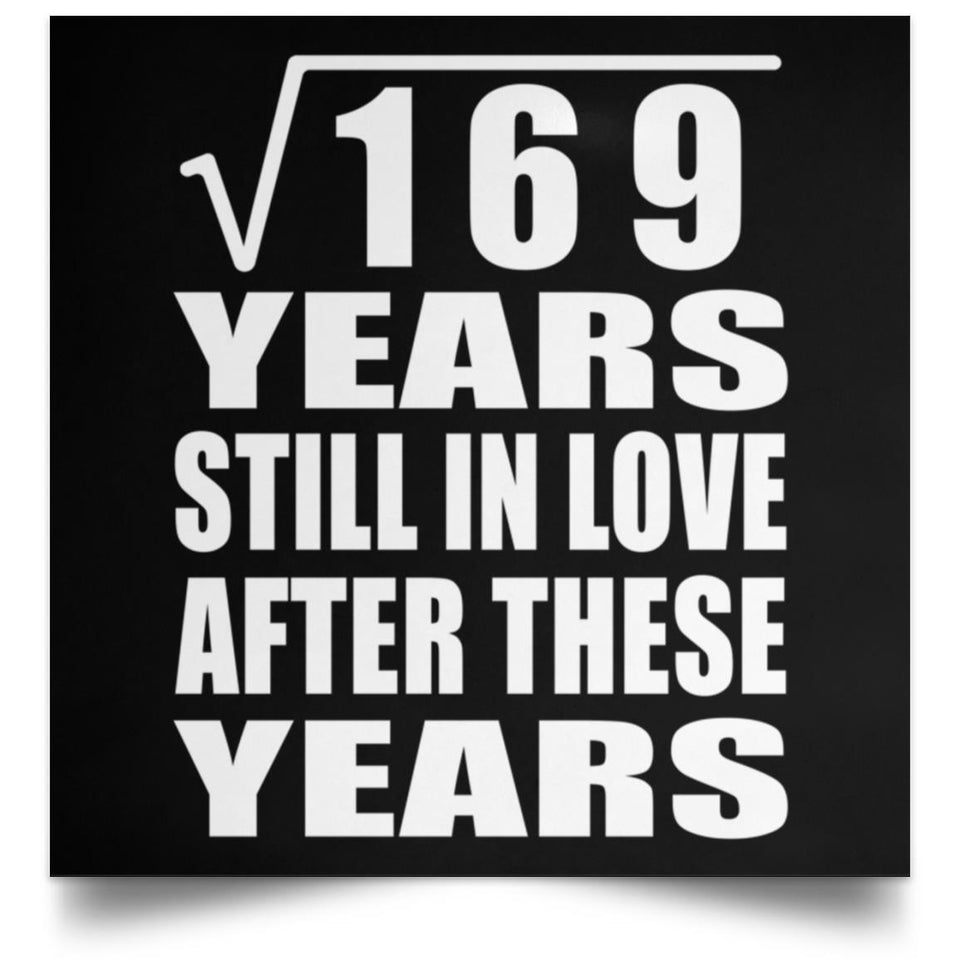 13th Anniversary Square Root of 169 Years Still In Love - Poster Square