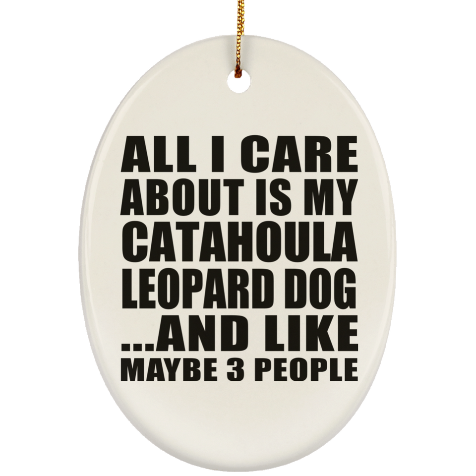 All I Care About Is My Catahoula Leopard Dog - Oval Ornament
