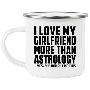 I Love My Girlfriend More Than Astrology - 12oz Camping Mug