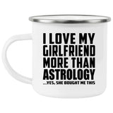 I Love My Girlfriend More Than Astrology - 12oz Camping Mug